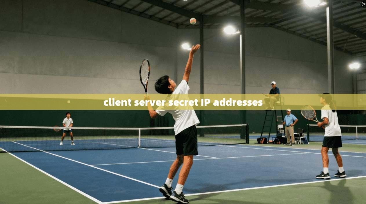 client server secret IP addresses